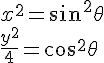 x^2=sin^2\theta<br /><br />\frac{y^2}{4}=cos^2\theta